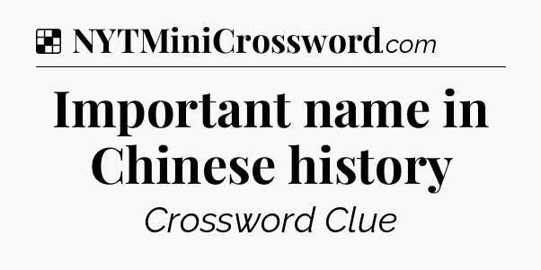 Solution: Important name in Chinese history - NYT Crossword