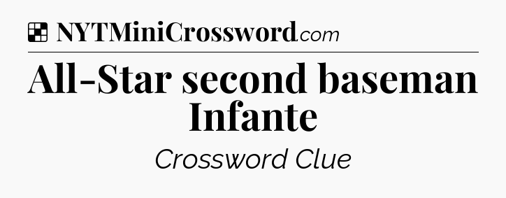 Solution: All-Star second baseman Infante - NYT Crossword