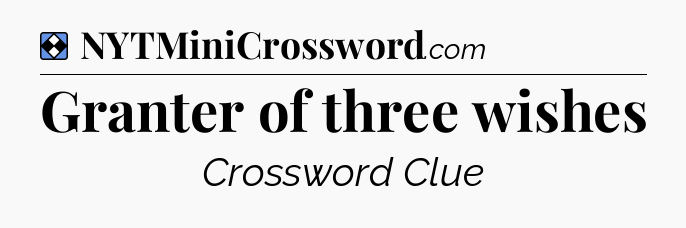 Solution: Granter of three wishes - NYT Mini Crossword