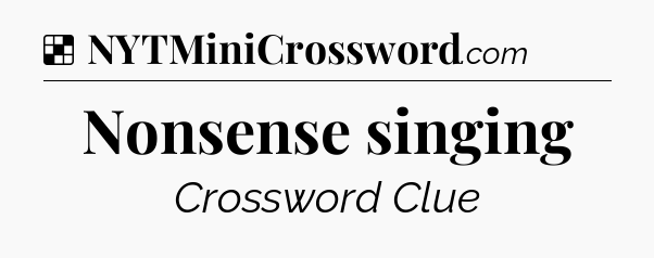 Solution: Nonsense singing - NYT Crossword