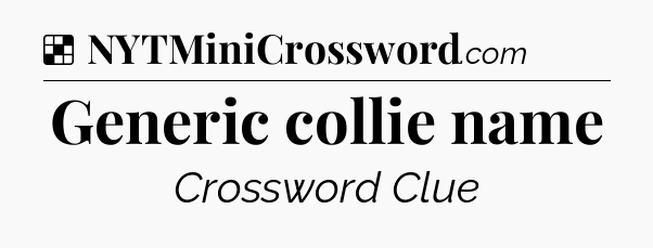 Solution: Generic collie name - NYT Crossword