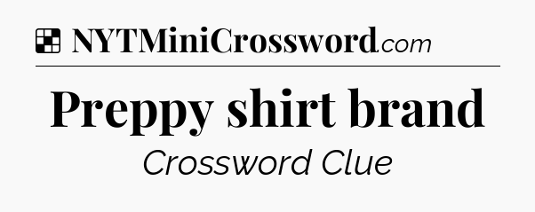Solution: Preppy shirt brand - NYT Crossword