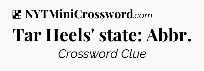 Solution: Tar Heels' state: Abbr - NYT Crossword