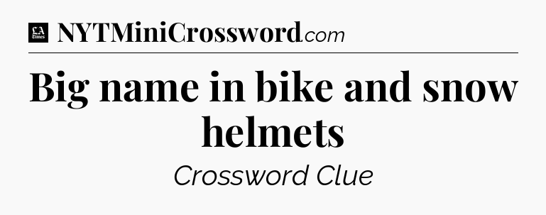 Big name in bike and snow helmets - LA Times Crossword