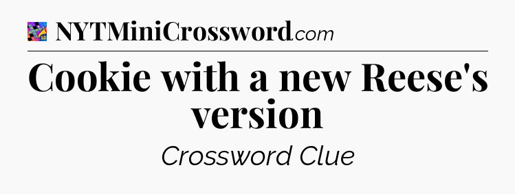 Cookie with a new Reese's version Crossword Clue