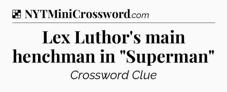 Solution: Lex Luthor's main henchman in 