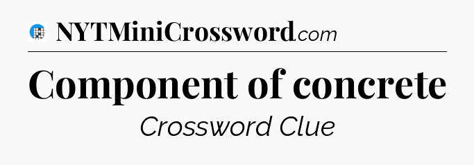 Component of concrete Crossword Clue