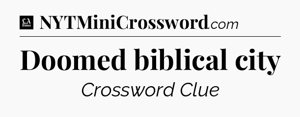 Doomed biblical city - LA Times Crossword