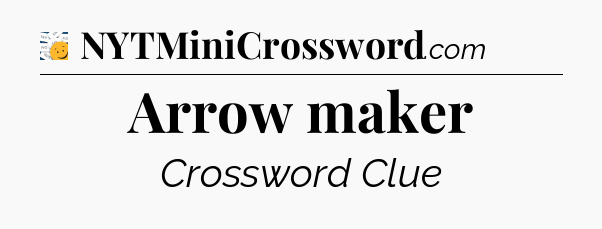 Arrow maker - 7 Little Words