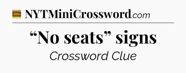“No seats” signs crossword clue Eugene Sheffer