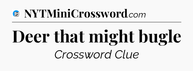 Deer that might bugle Crossword Clue