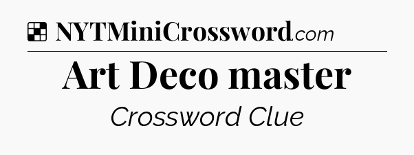 Solution: Art Deco master - NYT Crossword