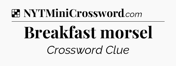 Solution: Breakfast morsel - NYT Crossword
