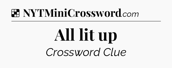 Solution: All lit up - NYT Crossword