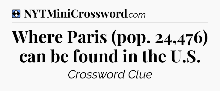 Solution: Where Paris (pop. 24,476) can be found in the U.S - NYT Mini Crossword