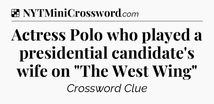 Solution: Actress Polo who played a presidential candidate's wife on 