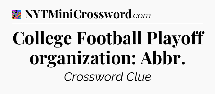 College Football Playoff organization: Abbr Crossword Clue