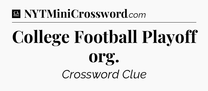 College Football Playoff org - LA Times Crossword