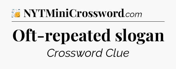 Oft-repeated slogan - 7 Little Words