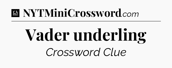 Vader underling - LA Times Crossword
