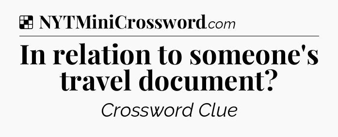 Solution: In relation to someone's travel document - NYT Crossword