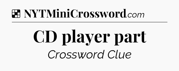 Solution: CD player part - NYT Crossword