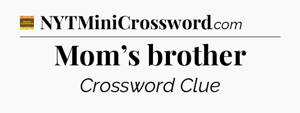 Mom’s brother crossword clue Eugene Sheffer