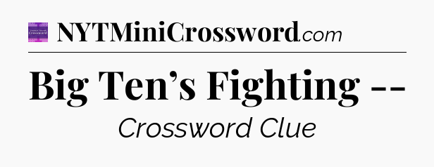 Big Ten’s Fighting -- - Thomas Joseph Crossword
