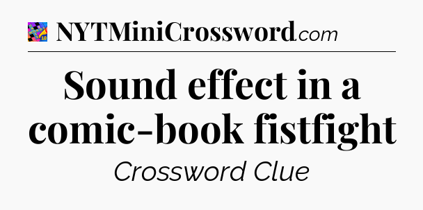 Sound effect in a comic-book fistfight Crossword Clue