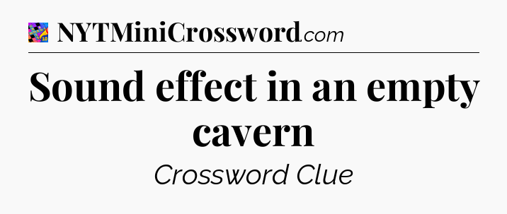 Sound effect in an empty cavern Crossword Clue