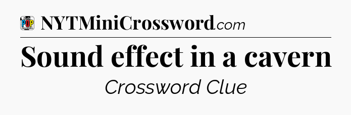 Sound effect in a cavern Crossword Clue