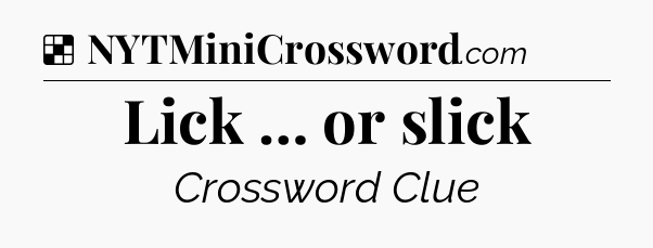 Solution: Lick … or slick - NYT Crossword