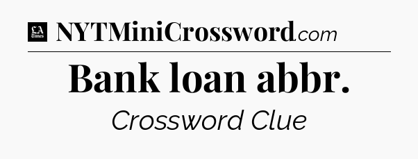 Bank loan abbr - LA Times Crossword