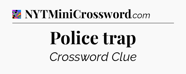 Police trap Crossword Clue