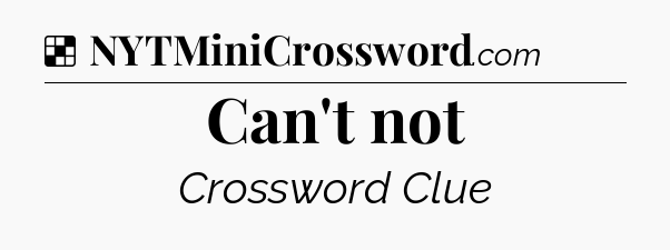 Solution: Can't not - NYT Crossword