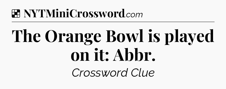 Solution: The Orange Bowl is played on it: Abbr - NYT Crossword