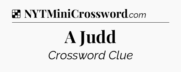 Solution: A Judd - NYT Crossword