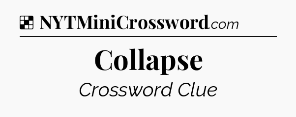 Solution: Collapse - NYT Crossword