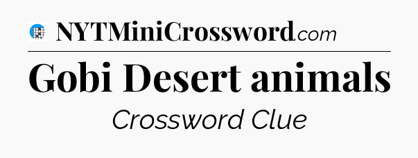Gobi Desert animals Crossword Clue