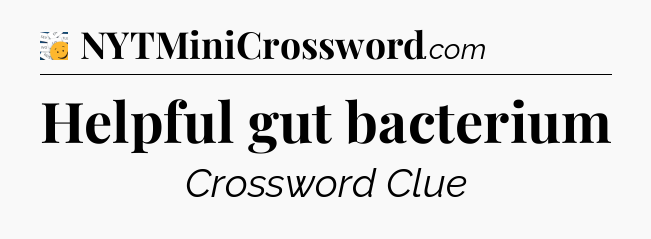 Helpful gut bacterium - 7 Little Words