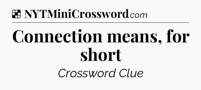 Solution: Connection means, for short - NYT Crossword