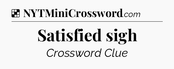 Solution: Satisfied sigh - NYT Crossword