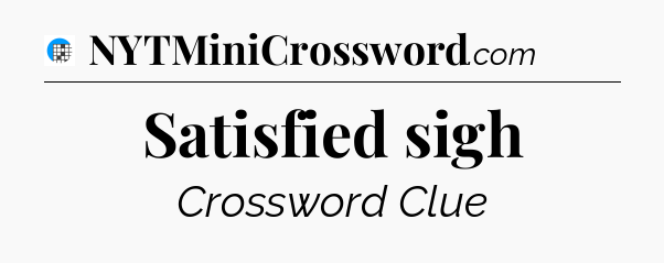 Satisfied sigh Crossword Clue