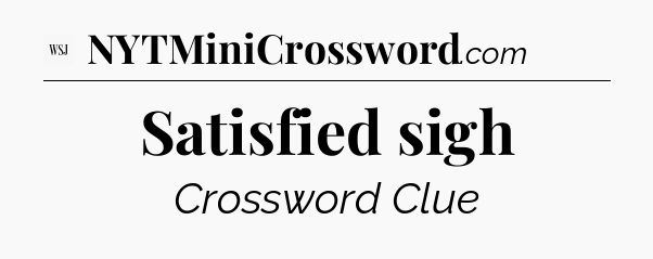 Satisfied sigh - WSJ Crossword