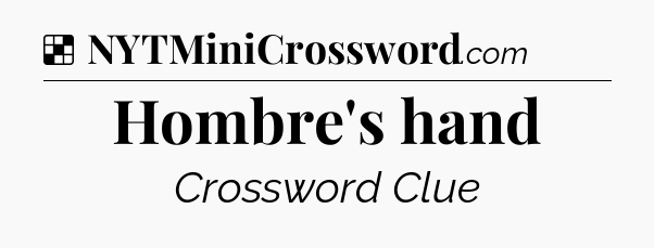 Solution: Hombre's hand - NYT Crossword