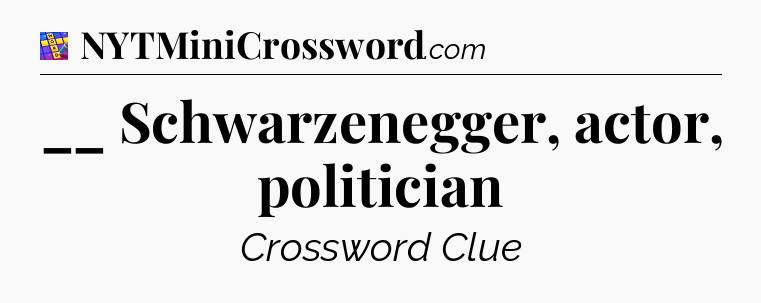 __ Schwarzenegger, actor, politician Codycross