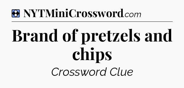 Solution: Brand of pretzels and chips - NYT Mini Crossword