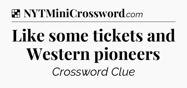 Solution: Like some tickets and Western pioneers - NYT Crossword