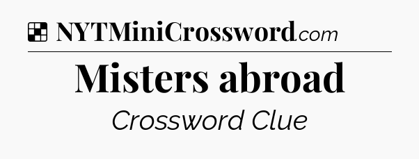 Solution: Misters abroad - NYT Crossword