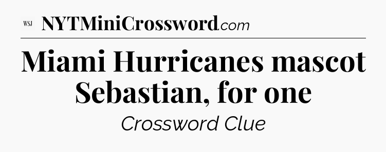 Miami Hurricanes mascot Sebastian, for one - WSJ Crossword